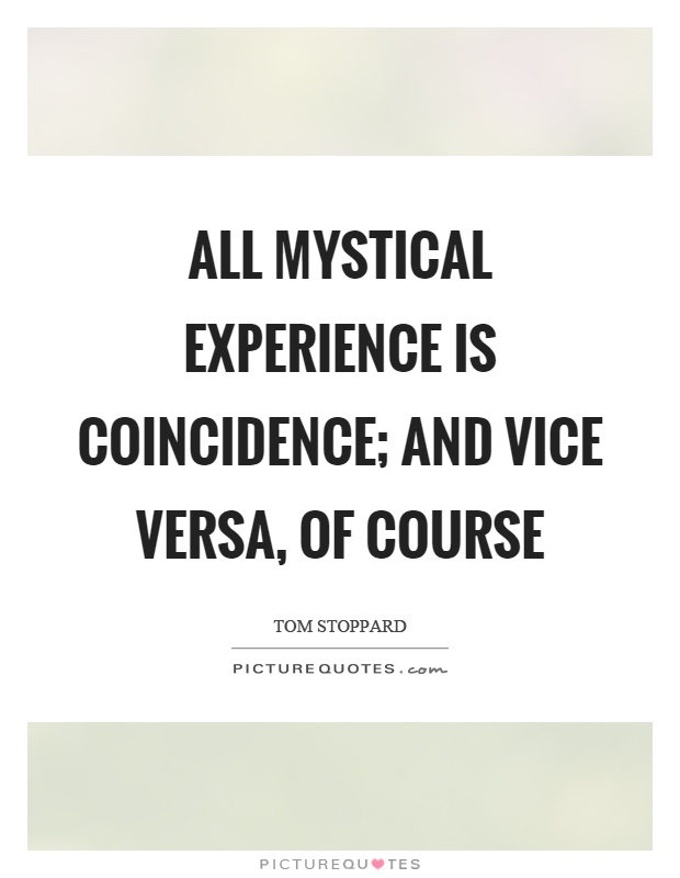 All mystical experience is coincidence; and vice versa, of course Picture Quote #1