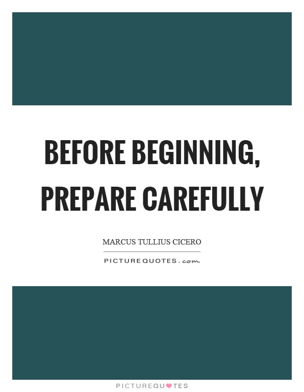 Before beginning, prepare carefully Picture Quote #1