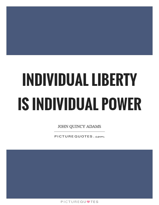 Individual liberty is individual power Picture Quote #1