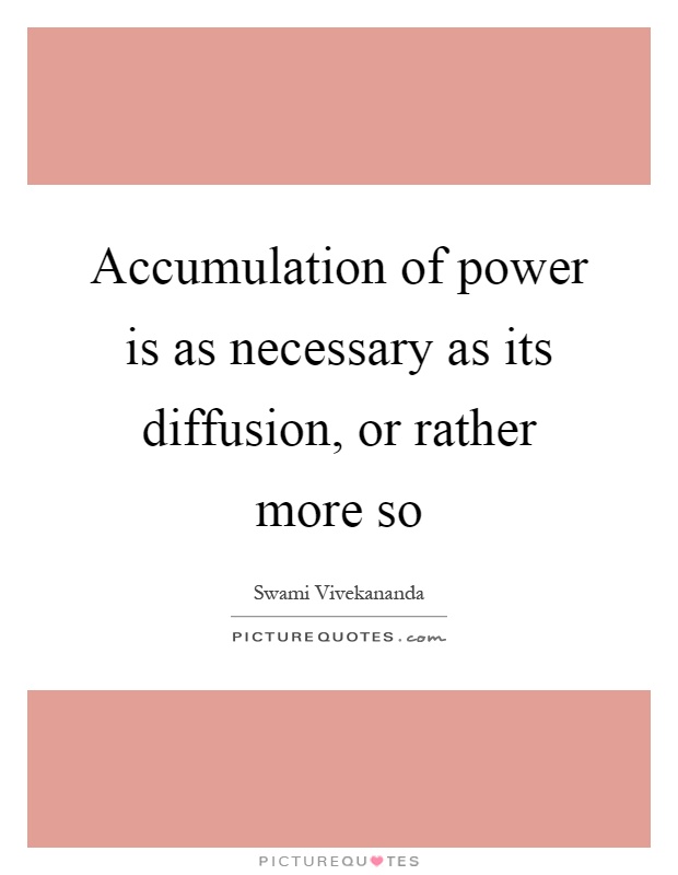 Accumulation of power is as necessary as its diffusion, or rather more so Picture Quote #1