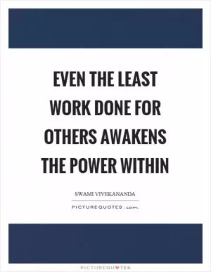 Even the least work done for others awakens the power within Picture Quote #1