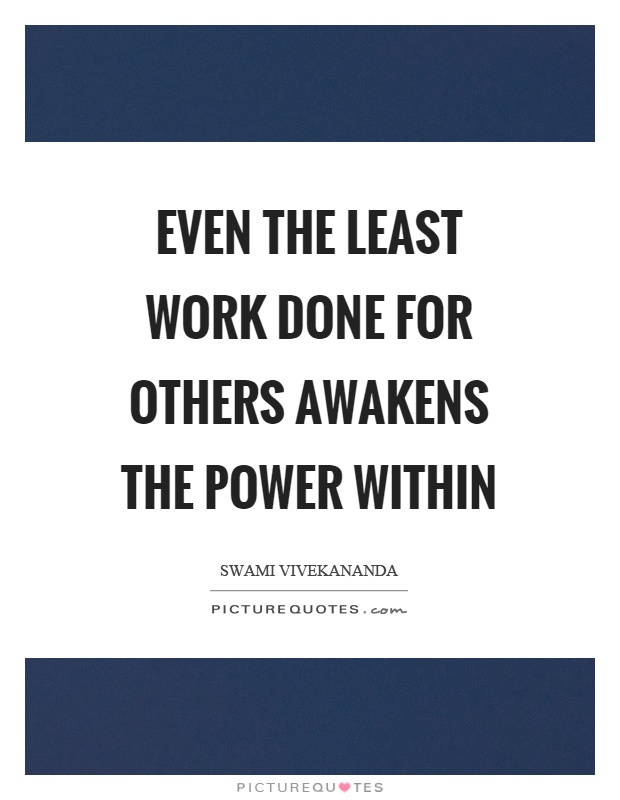 Even the least work done for others awakens the power within Picture Quote #1