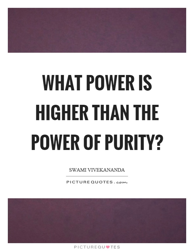 What power is higher than the power of purity? Picture Quote #1