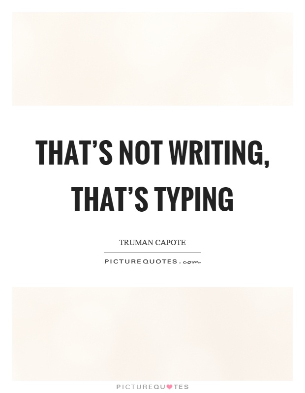 That's not writing, that's typing Picture Quote #1