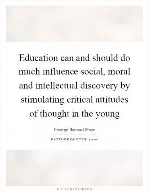 Education can and should do much influence social, moral and intellectual discovery by stimulating critical attitudes of thought in the young Picture Quote #1