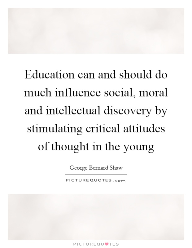Education can and should do much influence social, moral and intellectual discovery by stimulating critical attitudes of thought in the young Picture Quote #1
