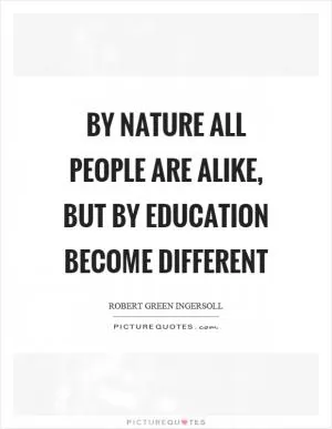 By nature all people are alike, but by education become different Picture Quote #1
