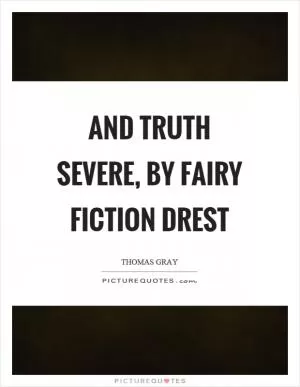 And truth severe, by fairy fiction drest Picture Quote #1