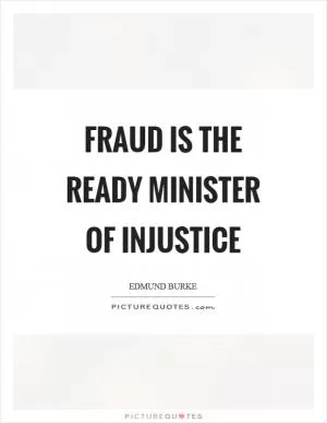 Fraud is the ready minister of injustice Picture Quote #1