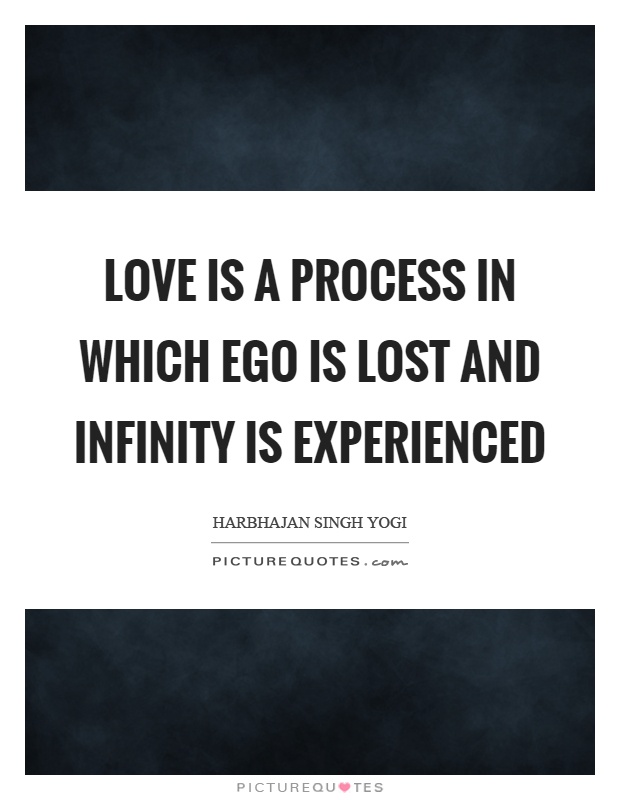 Love is a process in which ego is lost and infinity is experienced Picture Quote #1