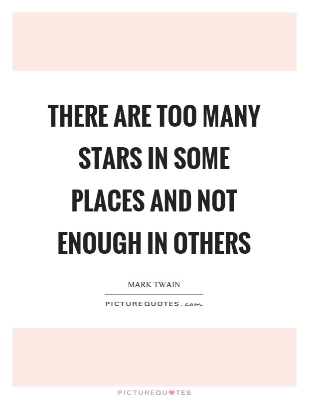 There are too many stars in some places and not enough in others Picture Quote #1