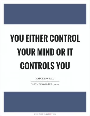 You either control your mind or it controls you Picture Quote #1