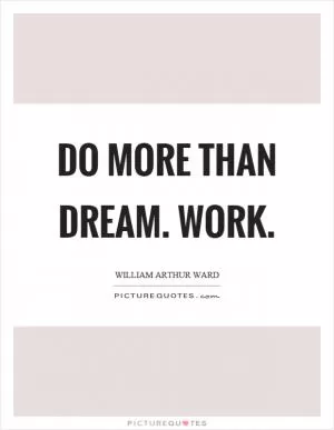 Do more than dream. Work Picture Quote #1