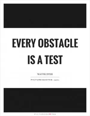 Every obstacle is a test Picture Quote #1
