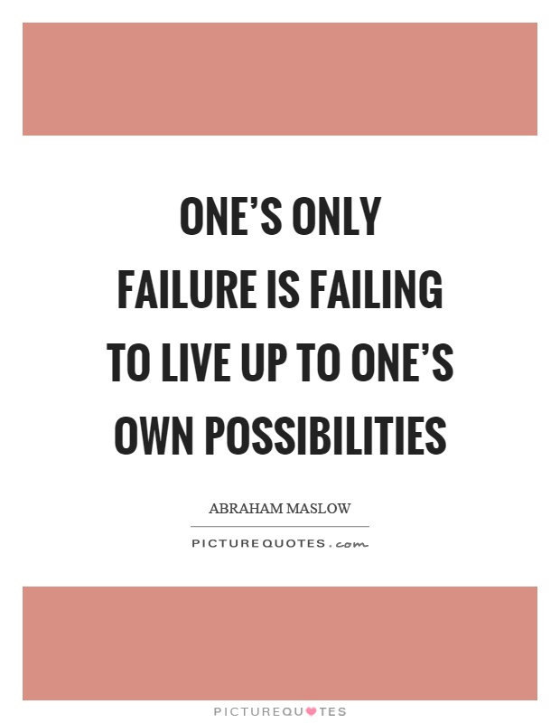 One's only failure is failing to live up to one's own possibilities Picture Quote #1
