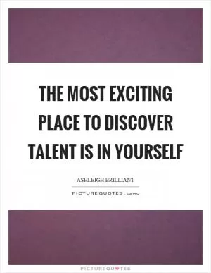 The most exciting place to discover talent is in yourself Picture Quote #1
