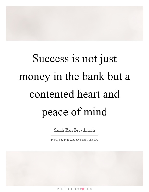 Success is not just money in the bank but a contented heart and peace of mind Picture Quote #1