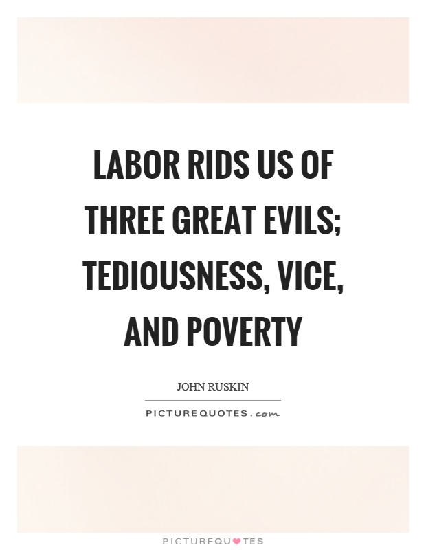 Labor rids us of three great evils; tediousness, vice, and poverty Picture Quote #1