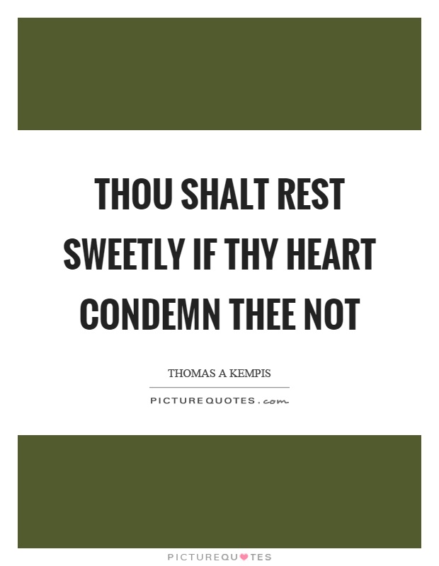 Thou shalt rest sweetly if thy heart condemn thee not Picture Quote #1