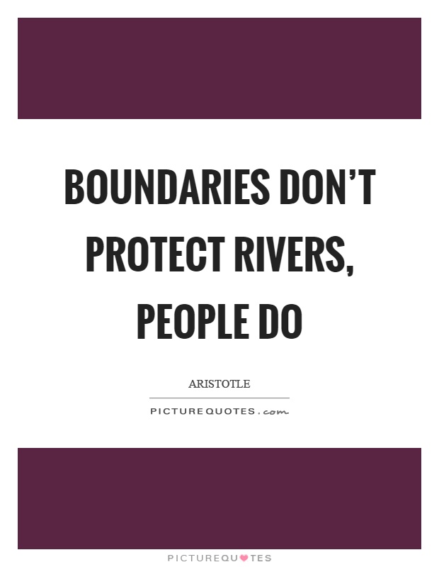 Boundaries don't protect rivers, people do Picture Quote #1