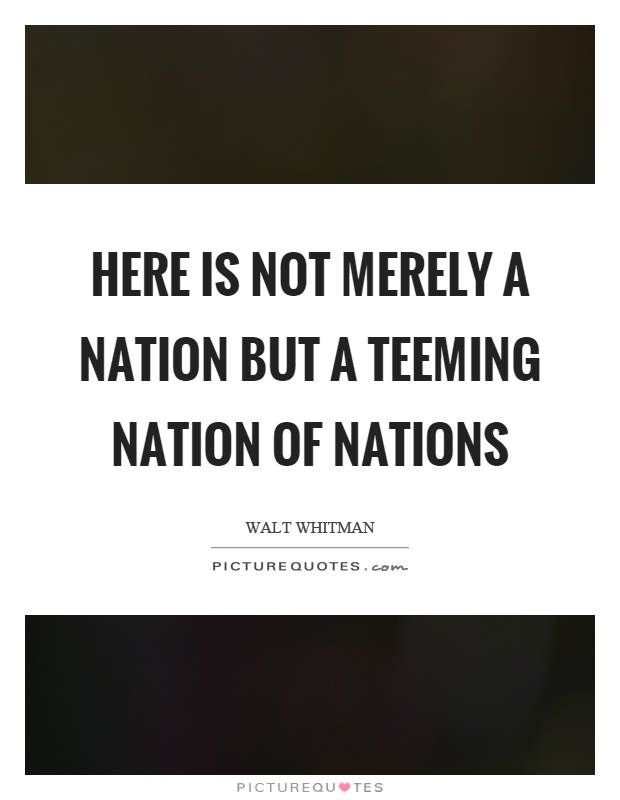 Here is not merely a nation but a teeming nation of nations Picture Quote #1