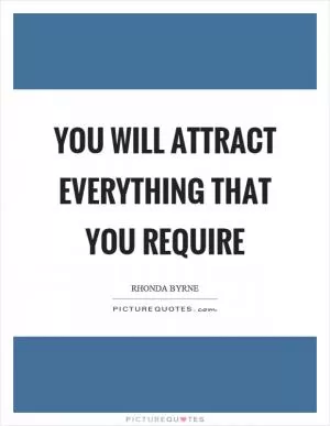 You will attract everything that you require Picture Quote #1
