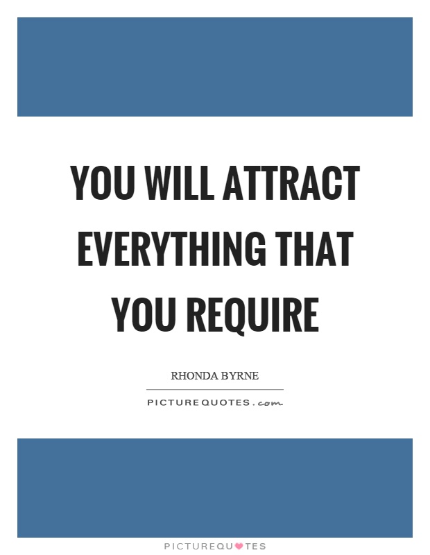 You will attract everything that you require Picture Quote #1