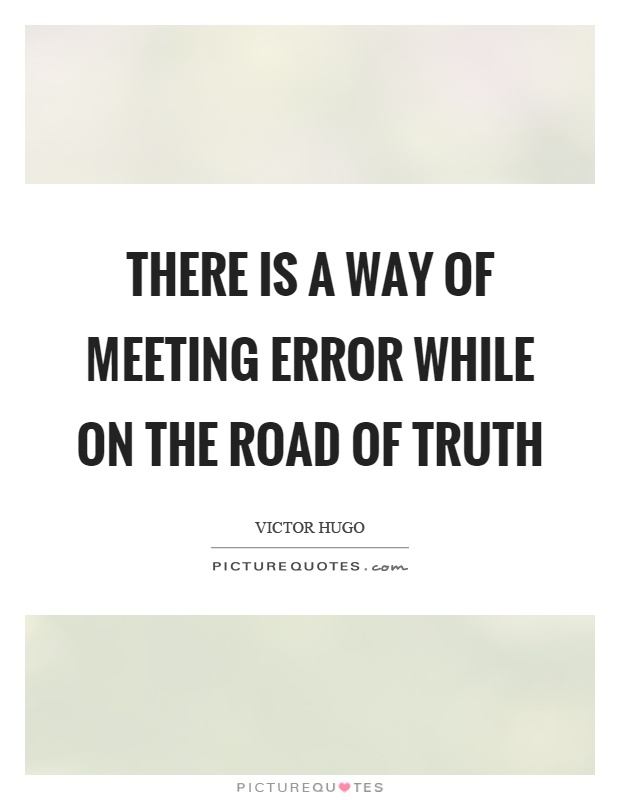 There is a way of meeting error while on the road of truth Picture Quote #1