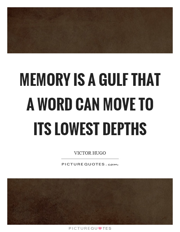 Memory is a gulf that a word can move to its lowest depths Picture Quote #1