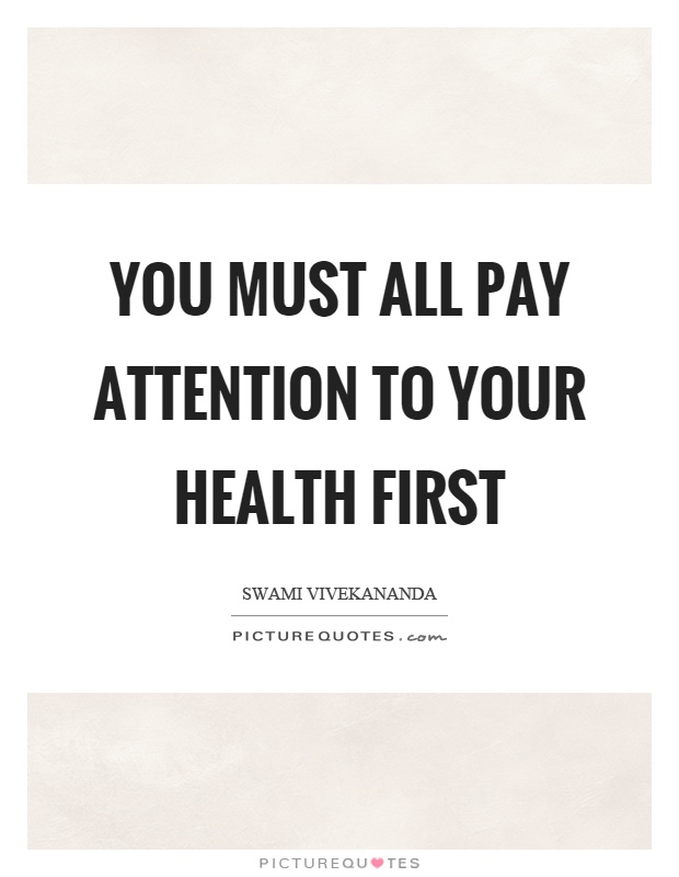 You must all pay attention to your health first Picture Quote #1