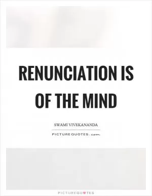 Renunciation is of the mind Picture Quote #1