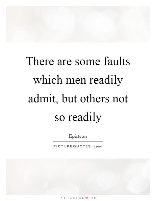 There are some faults which men readily admit, but others not so readily Picture Quote #1