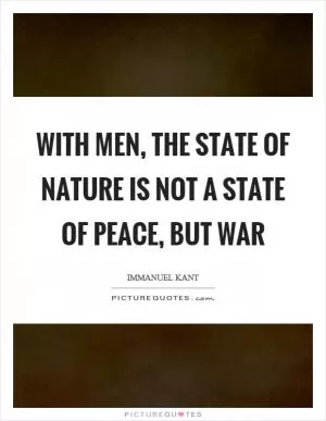 With men, the state of nature is not a state of peace, but war Picture Quote #1