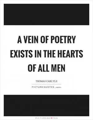 A vein of poetry exists in the hearts of all men Picture Quote #1