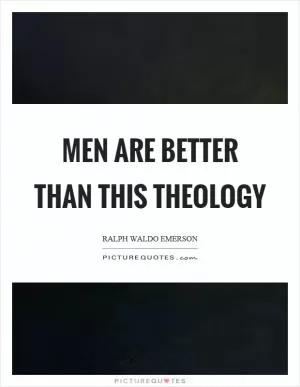 Men are better than this theology Picture Quote #1