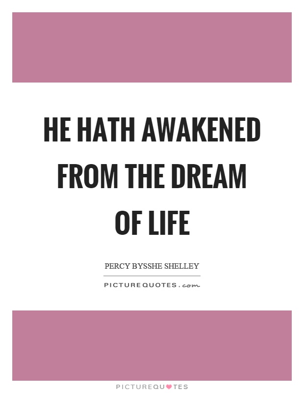 He hath awakened from the dream of life Picture Quote #1