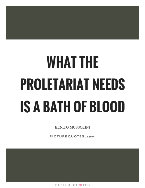 What the proletariat needs is a bath of blood Picture Quote #1