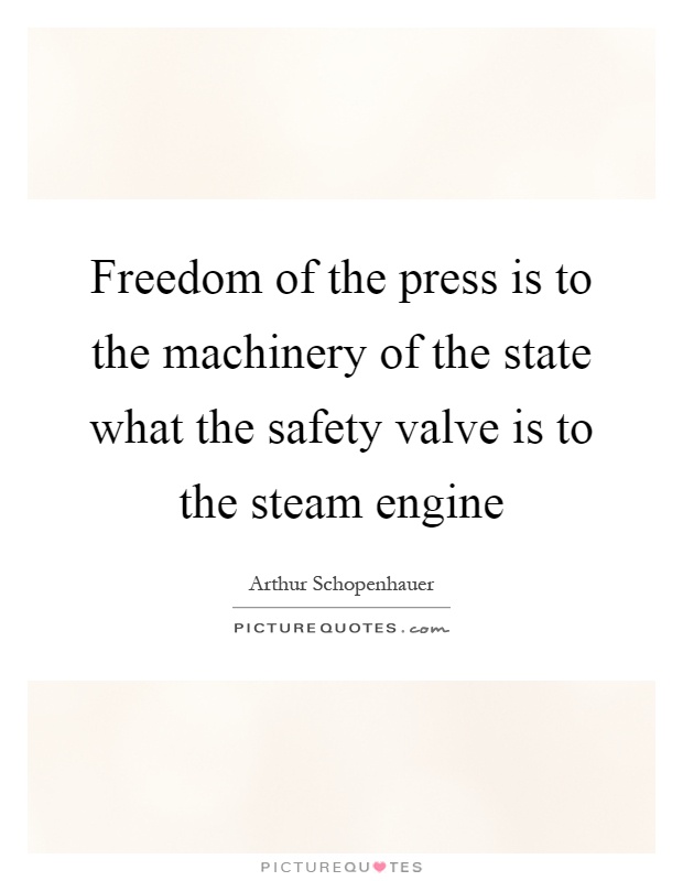 Freedom of the press is to the machinery of the state what the safety valve is to the steam engine Picture Quote #1