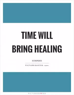 Time will bring healing Picture Quote #1