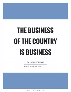 The business of the country is business Picture Quote #1