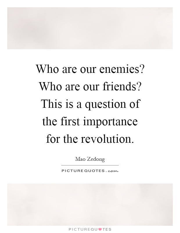 Who are our enemies? Who are our friends? This is a question of the first importance for the revolution Picture Quote #1
