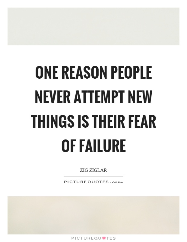 One reason people never attempt new things is their fear of failure Picture Quote #1