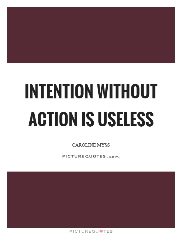 Intention without action is useless Picture Quote #1