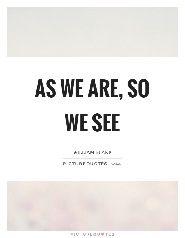 As we are, so we see Picture Quote #1