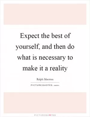 Expect the best of yourself, and then do what is necessary to make it a reality Picture Quote #1