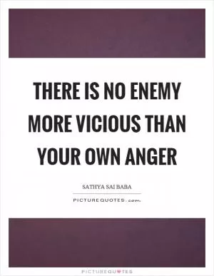 There is no enemy more vicious than your own anger Picture Quote #1