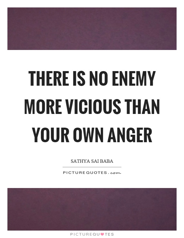There is no enemy more vicious than your own anger Picture Quote #1