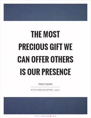 The most precious gift we can offer others is our presence Picture Quote #1