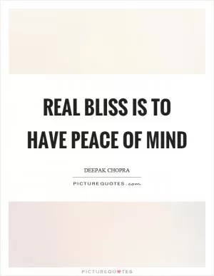 Real bliss is to have peace of mind Picture Quote #1