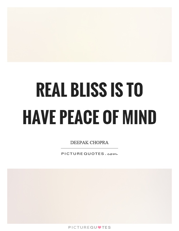 Real bliss is to have peace of mind Picture Quote #1